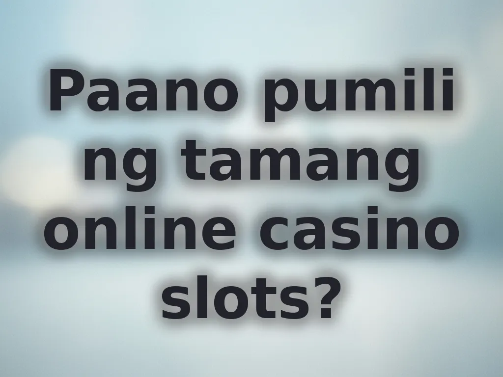 Pagpili ng tamang slots
